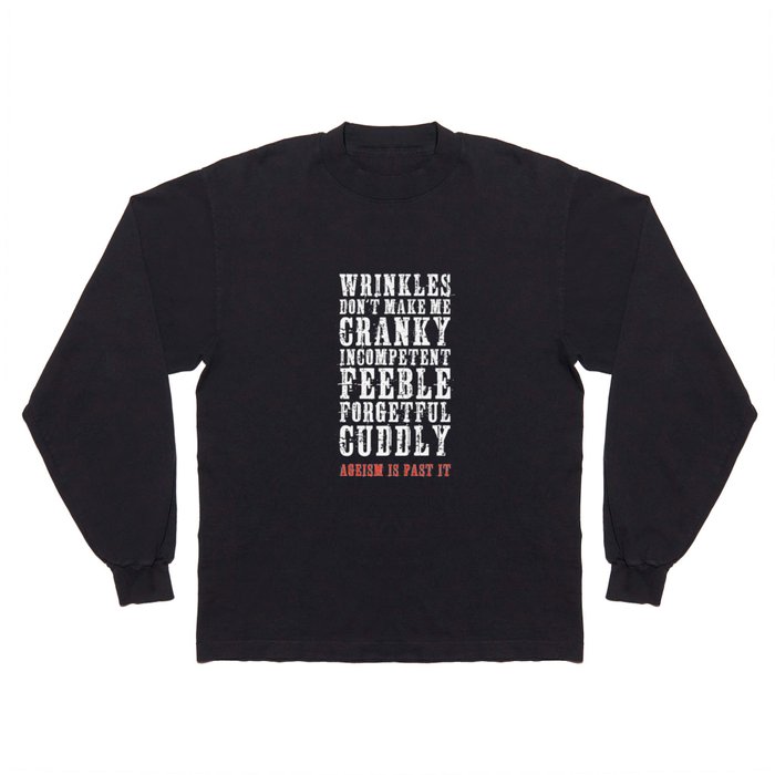 Wrinkles: Ageism is Past It Long Sleeve T Shirt