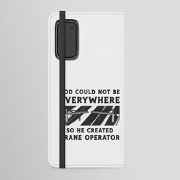 Crane Operator God Could Not Be Driver Worker Android Wallet Case