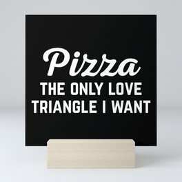 Pizza Love Triangle Funny Quote Mini Art Print
