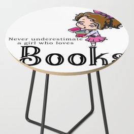 Never underastimate a girl who loves books Side Table