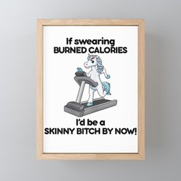 Womens If Swearing Burned Calories I'd Be A Skinny Bitch T-Shirt Framed Mini Art Print