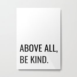 Above all, be kind Metal Print | Digital, Minimal, Bekind, Graphicdesign, Beautifulquotes, Cool, Inspiring, Minimalisticprints, Aboveall, Modern 