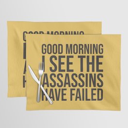 Good Morning, I See The Assassins Have Failed Placemat