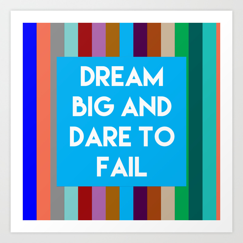 Inspirational Quotes Dream Big And Dare To Fail Art Print By