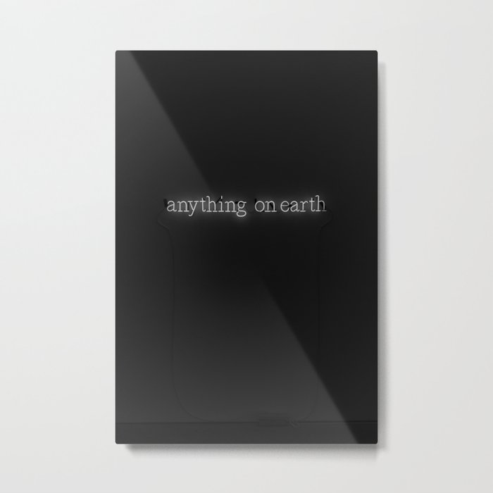 Anything on Earth (Black and White) Metal Print