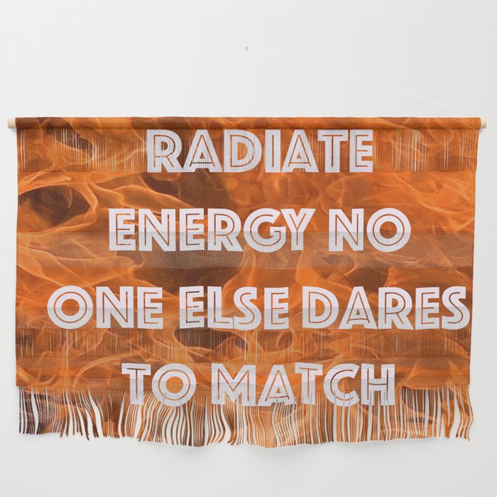 Radiate energy no one else dares to match Wall Hanging