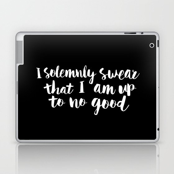 I Solemnly Swear That I Am Up to No Good black and white typography poster modern wall home decor Laptop & iPad Skin