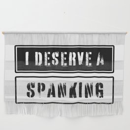 I deserve a spanking Wall Hanging
