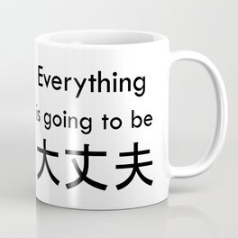 Everything is going to be daijoubu Coffee Mug