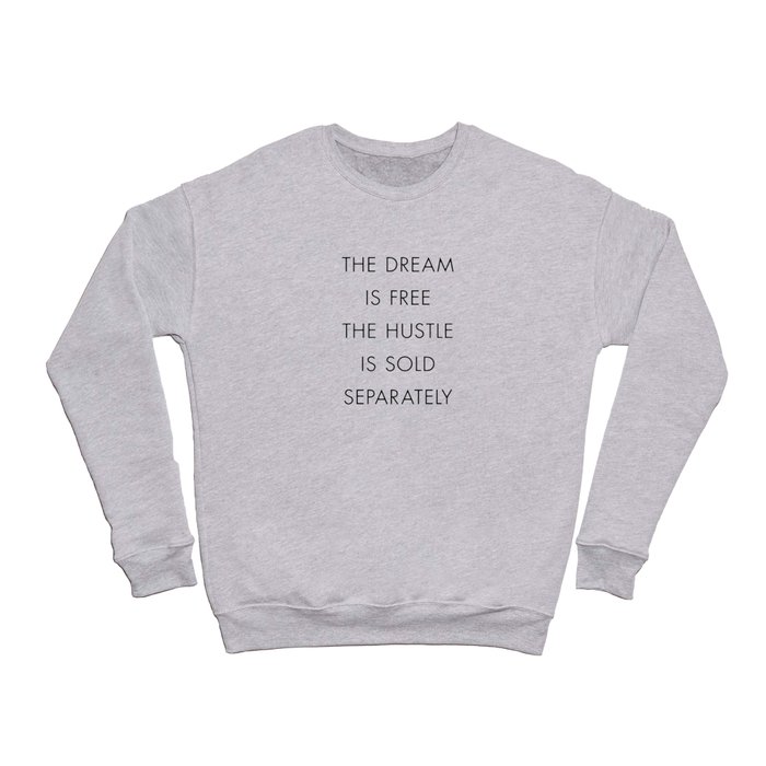 The Dream Is Free The Hustle Is Sold Separately Crewneck Sweatshirt