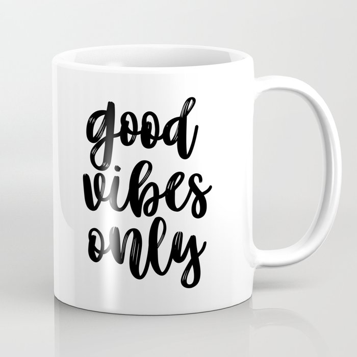 Good Vibes Only Office Wall Art Black And White Motivational Quote Inspirational Quote Coffee Mug By Artbynikola Society6