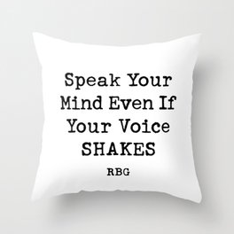 Speak Your Mind Even If Your Voice Shakes RBG Quote  Throw Pillow