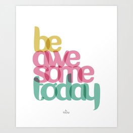Be awesome today Art Print