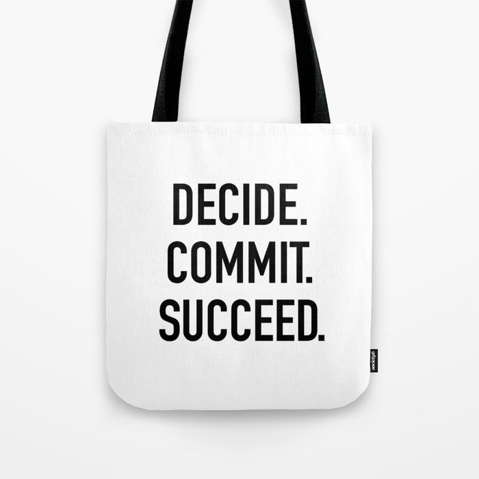 Decide. Commit. Succeed Tote Bag