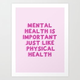 Mental Health Is Important Just Like Physical Health Art Print