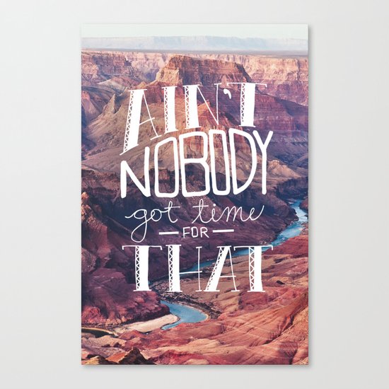 Oddly Placed Quotes 1 : Ain't Nobody Got Time for That Canvas Print