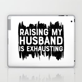 Raising My Husband Is Exhausting Laptop Skin