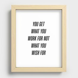 You get what you work for not  what you wish for Recessed Framed Print