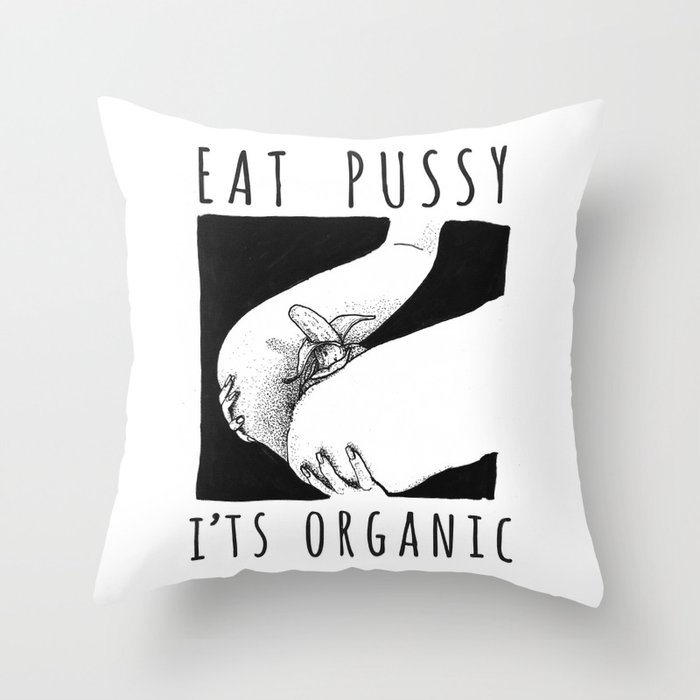Eat Pussy Its Organic Throw Pillow Eat Pussy Its Organic Throw Pillow