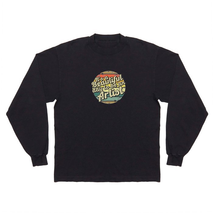 It's a beautiful day to be an artist Long Sleeve T Shirt
