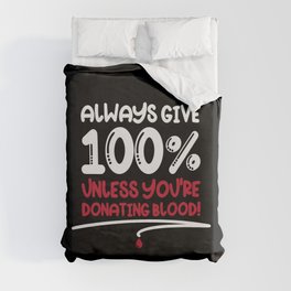 Always Give 100% Unless Donating Blood Duvet Cover