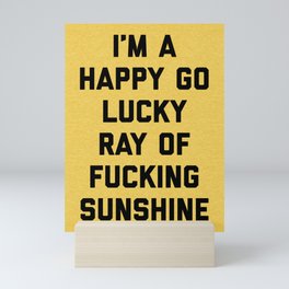 Happy Go Lucky Ray Of Sunshine Funny Rude Quote Mini Art Print