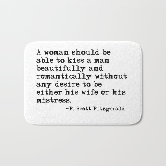 A woman should be able to kiss a man - Fitzgerald quote Bath Mat