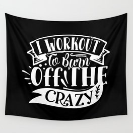 I Workout To Burn Off The Crazy Funny Quote Gym Addict Wall Tapestry