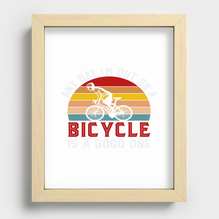 Any Day I'm Out On A Bicycle Is A Good. . Recessed Framed Print