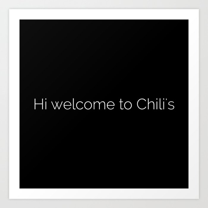 Hi welcome to Chili's meme Art Print by designandart | Society6