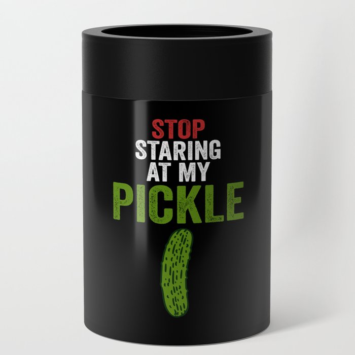 Men Stop Staring At My Pickle Dirty Adult Halloween Costume Can Cooler