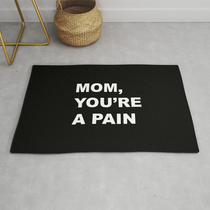 Mom, you are a pain funny text Rug