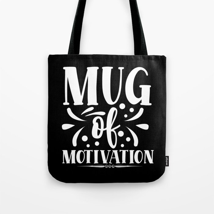 Mug Of Motivation Typographic Quote Motivational Tote Bag