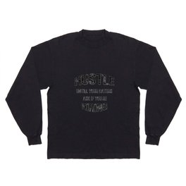 Hustle untill you haters ask if you're hiring Long Sleeve T-shirt