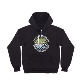 Get Drunk And Drive Golf Cart Hoody