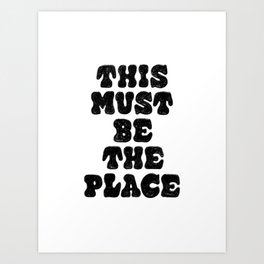 This must be the place Art Print