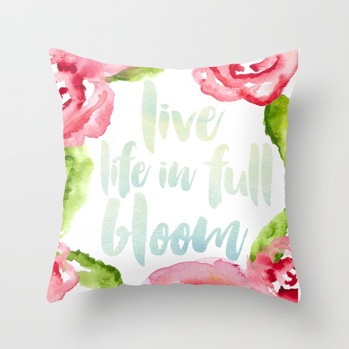 Live Life in Full Bloom Throw Pillow