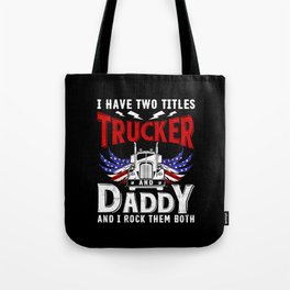 I Have Two Titles Trucker And Daddy Tote Bag