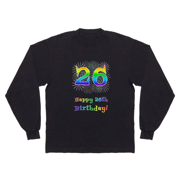26th Birthday - Fun Rainbow Spectrum Gradient Pattern Text, Bursting Fireworks Inspired Background Long Sleeve T Shirt