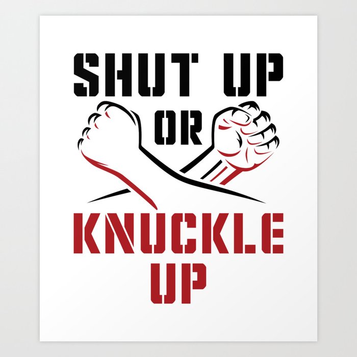 Bare Knuckle Boxing Bareknuckle Shut Up or Knuckle Up Art Print by