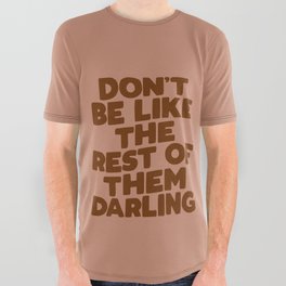 Don't Be Like the Rest of Them Darling All Over Graphic Tee