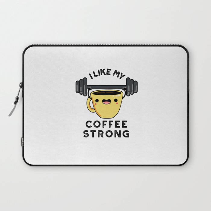 I Like My Coffee Strong Funny Drink Pun Laptop Sleeve