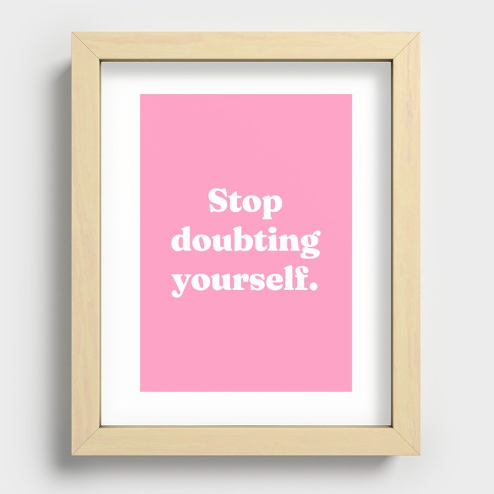 Stop doubting yourself Recessed Framed Print