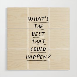 What's The Best That Could Happen Wood Wall Art