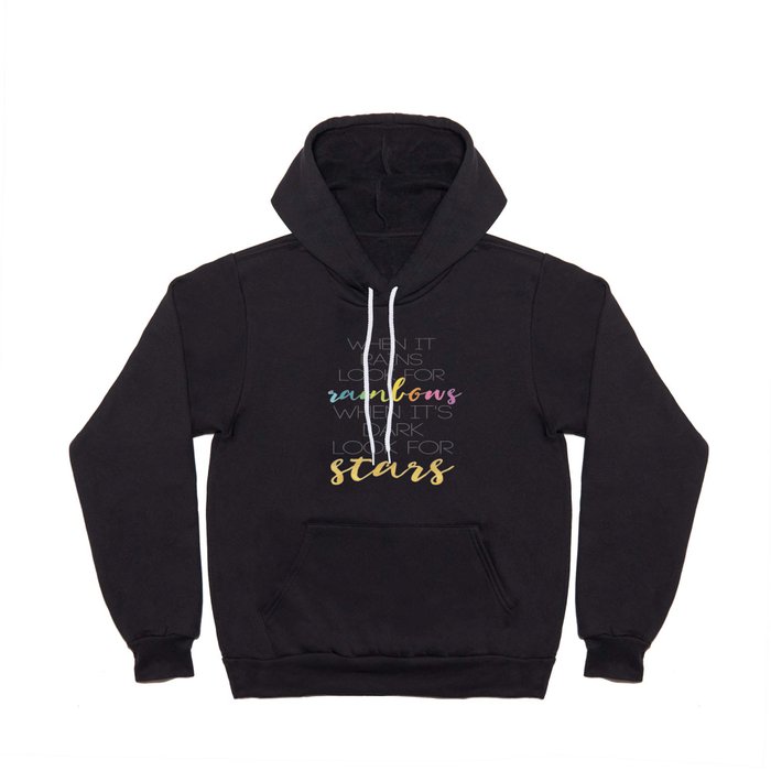 WHEN IT RAINS LOOK FOR RAINBOWS WHEN ITS DARK LOOK FOR STARS Hoody