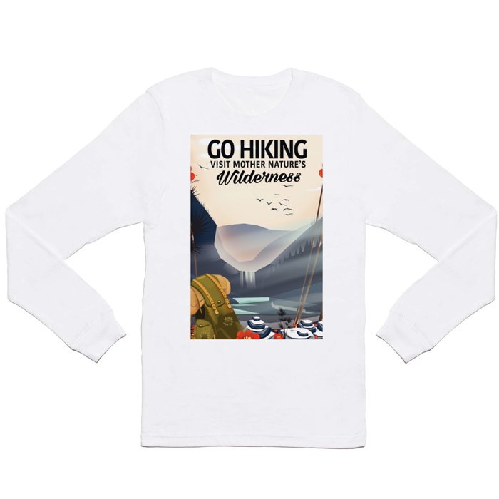 Go Hiking - Visit mother Nature's Wilderness. Long Sleeve T Shirt