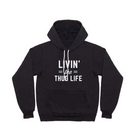 The Thug Life Funny Quote Hoody