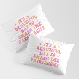 It's a beautiful day to smash the patriarchy Pillow Sham