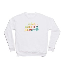 It's All About Family Crewneck Sweatshirt