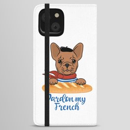 Pardon My French - Funny French Bulldog iPhone Wallet Case
